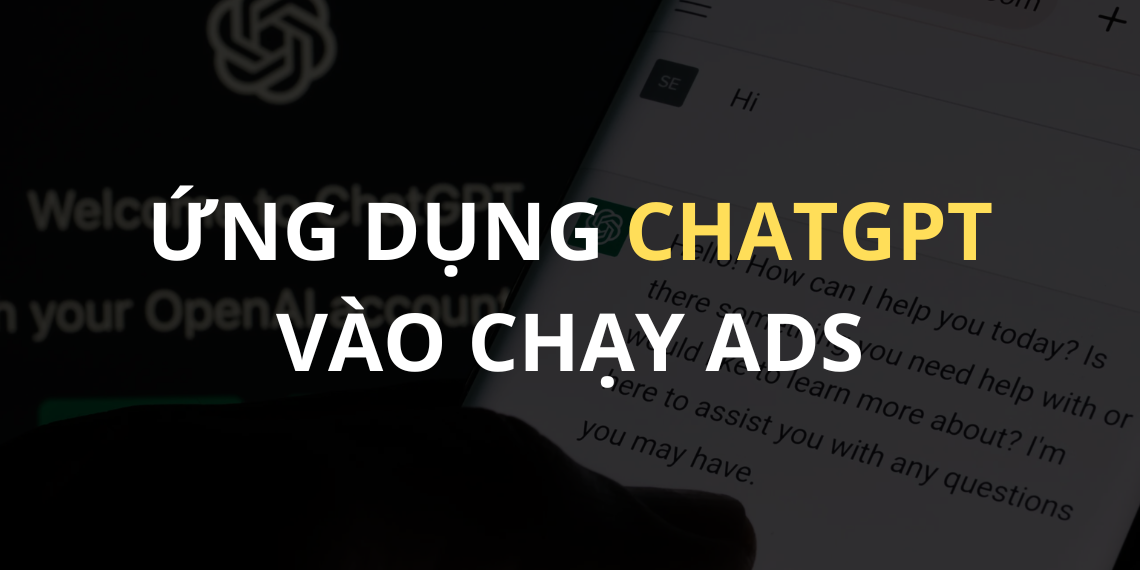Cách ứng dụng ChatGPT trong quá trình chạy Ads