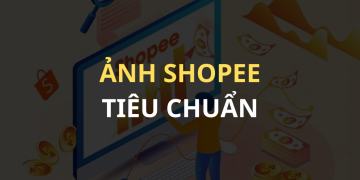 Kích thước ảnh Shopee tiêu chuẩn