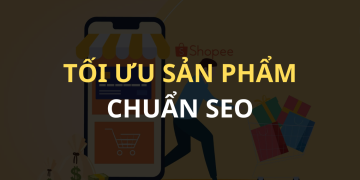 Cách Tối Ưu Sản Phẩm Chuẩn SEO Trên Sàn Shopee: Bí Quyết Đưa Sản Phẩm Lên Top và Tăng Doanh Số Bán Hàng