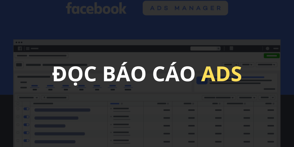 Đọc báo cáo Ads như nào cho đúng?