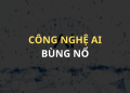 công nghệ ai bùng nổ