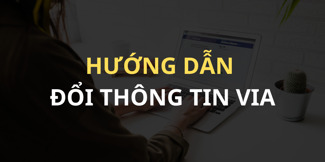 Hướng dẫn cách thay đổi thông tin VIA khi mới mua về