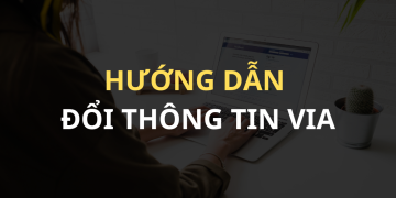 Hướng dẫn cách thay đổi thông tin VIA khi mới mua về