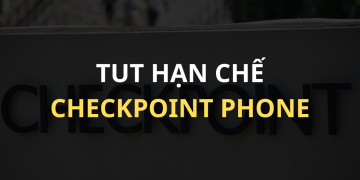 Cách khắc phục hạn chế VIA BỊ CHECKPOINT PHONE 2024