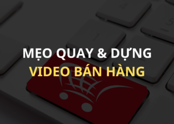 Mẹo Quay và Dựng Video Bán Hàng Chuyên Nghiệp Trên Điện Thoại