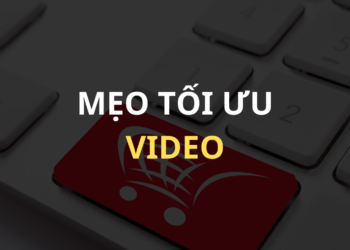 Mẹo Tối Ưu Video Để Tăng Lượt Xem, Tương Tác Và Chuyển Đổi