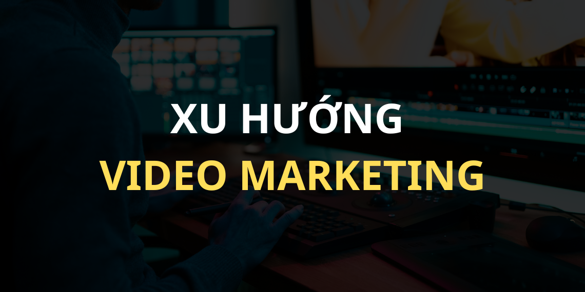 Xu hướng Video Marketing đang thống trị năm 2024